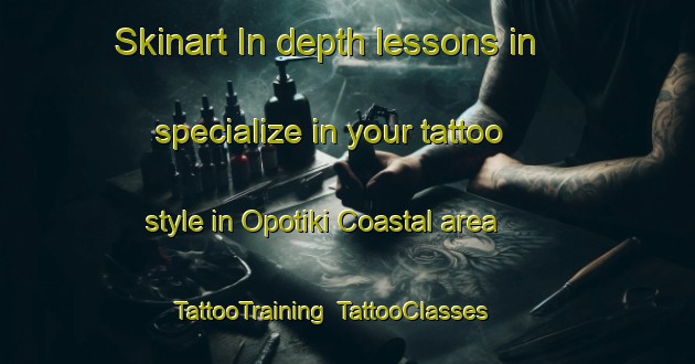 Skinart In-depth lessons in specialize in your tattoo style in Opotiki Coastal area | TattooTraining | TattooClasses | SkinartTraining-New Zealand