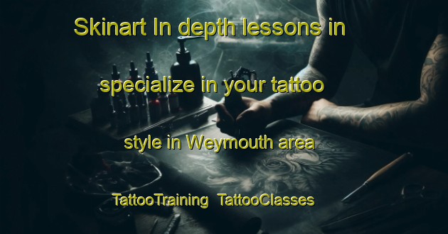Skinart In-depth lessons in specialize in your tattoo style in Weymouth area | TattooTraining | TattooClasses | SkinartTraining-New Zealand
