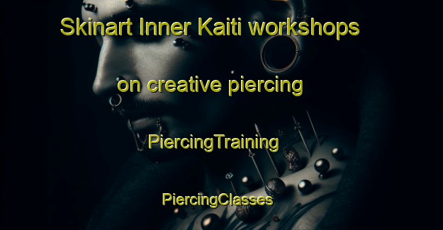 Skinart Inner Kaiti workshops on creative piercing | PiercingTraining | PiercingClasses | SkinartTraining-New Zealand