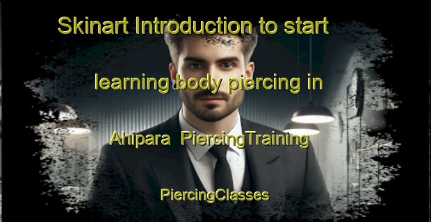 Skinart Introduction to start learning body piercing in Ahipara | #PiercingTraining #PiercingClasses #SkinartTraining-New Zealand