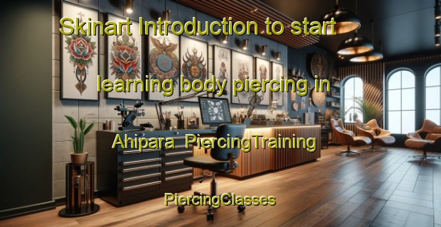 Skinart Introduction to start learning body piercing in Ahipara | #PiercingTraining #PiercingClasses #SkinartTraining-New Zealand