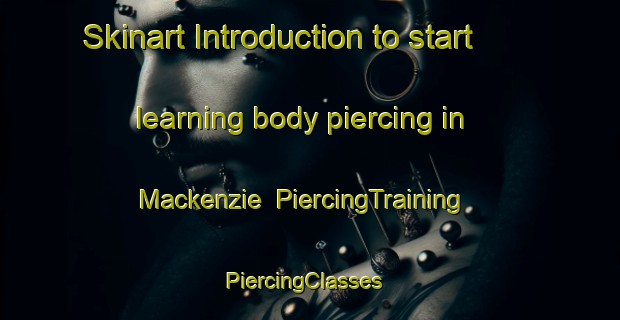 Skinart Introduction to start learning body piercing in Mackenzie | PiercingTraining | PiercingClasses | SkinartTraining-New Zealand
