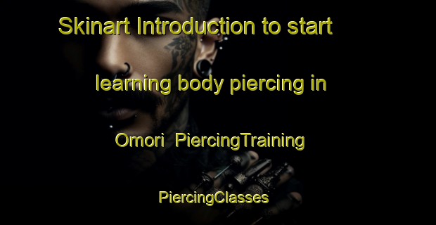 Skinart Introduction to start learning body piercing in Omori | PiercingTraining | PiercingClasses | SkinartTraining-New Zealand