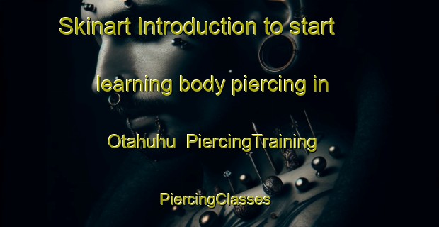 Skinart Introduction to start learning body piercing in Otahuhu | PiercingTraining | PiercingClasses | SkinartTraining-New Zealand