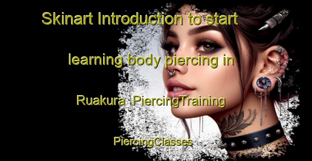 Skinart Introduction to start learning body piercing in Ruakura | PiercingTraining | PiercingClasses | SkinartTraining-New Zealand