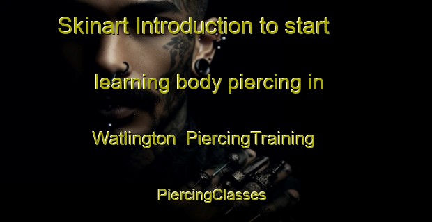 Skinart Introduction to start learning body piercing in Watlington | PiercingTraining | PiercingClasses | SkinartTraining-New Zealand