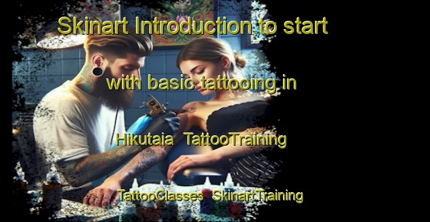 Skinart Introduction to start with basic tattooing in Hikutaia | TattooTraining | TattooClasses | SkinartTraining-New Zealand