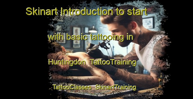 Skinart Introduction to start with basic tattooing in Huntingdon | TattooTraining | TattooClasses | SkinartTraining-New Zealand