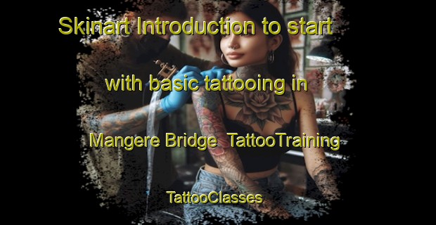 Skinart Introduction to start with basic tattooing in Mangere Bridge | TattooTraining | TattooClasses | SkinartTraining-New Zealand