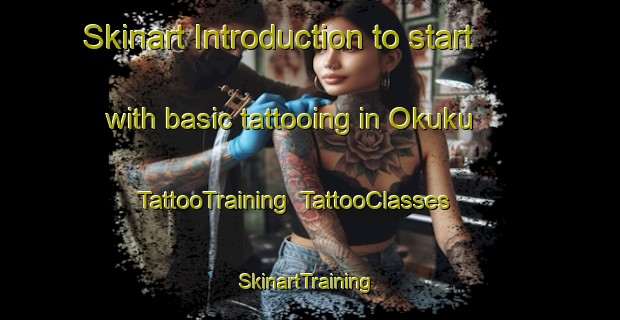Skinart Introduction to start with basic tattooing in Okuku | TattooTraining | TattooClasses | SkinartTraining-New Zealand