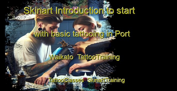 Skinart Introduction to start with basic tattooing in Port Waikato | TattooTraining | TattooClasses | SkinartTraining-New Zealand