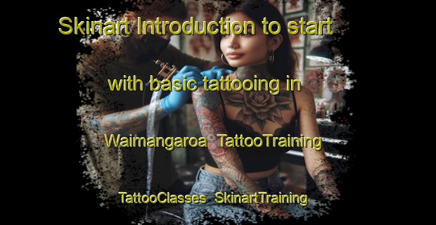 Skinart Introduction to start with basic tattooing in Waimangaroa | TattooTraining | TattooClasses | SkinartTraining-New Zealand