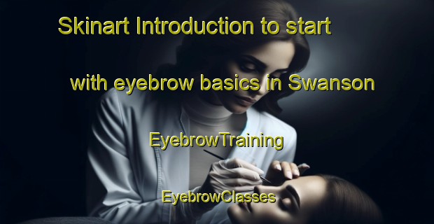 Skinart Introduction to start with eyebrow basics in Swanson | EyebrowTraining | EyebrowClasses | SkinartTraining-New Zealand
