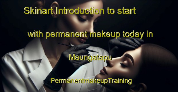 Skinart Introduction to start with permanent makeup today in Maungatapu | PermanentmakeupTraining | PermanentmakeupClasses | SkinartTraining-New Zealand