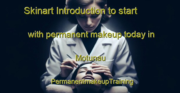 Skinart Introduction to start with permanent makeup today in Motunau | PermanentmakeupTraining | PermanentmakeupClasses | SkinartTraining-New Zealand