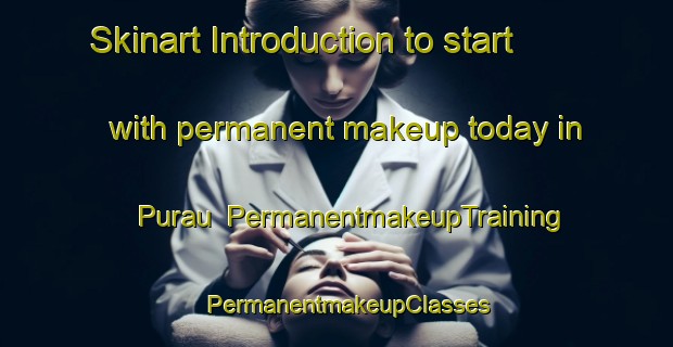Skinart Introduction to start with permanent makeup today in Purau | PermanentmakeupTraining | PermanentmakeupClasses | SkinartTraining-New Zealand