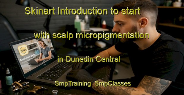 Skinart Introduction to start with scalp micropigmentation in Dunedin Central | SmpTraining | SmpClasses | SkinartTraining-New Zealand