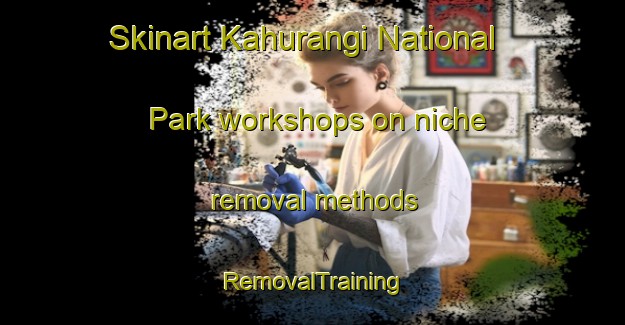 Skinart Kahurangi National Park workshops on niche removal methods | RemovalTraining | RemovalClasses | SkinartTraining-New Zealand