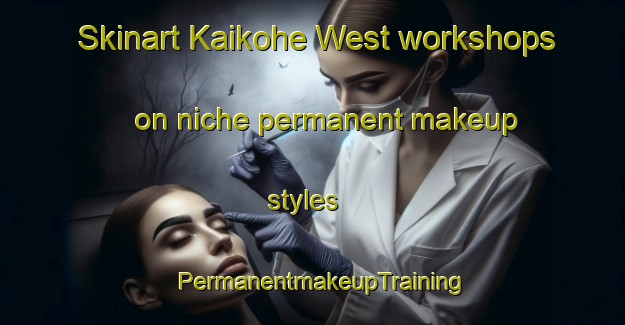 Skinart Kaikohe West workshops on niche permanent makeup styles | PermanentmakeupTraining | PermanentmakeupClasses | SkinartTraining-New Zealand