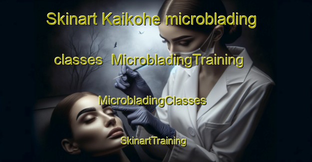 Skinart Kaikohe microblading classes | MicrobladingTraining | MicrobladingClasses | SkinartTraining-New Zealand