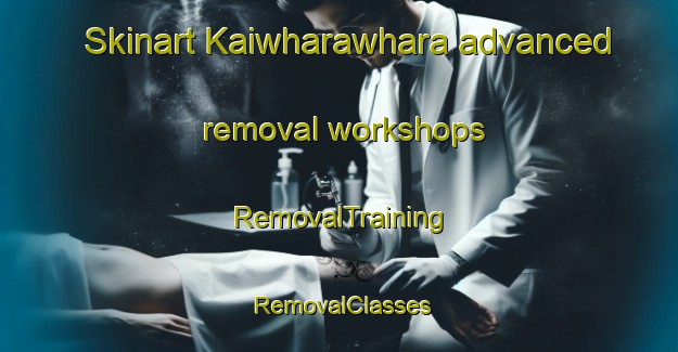 Skinart Kaiwharawhara advanced removal workshops | RemovalTraining | RemovalClasses | SkinartTraining-New Zealand