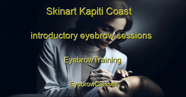 Skinart Kapiti Coast introductory eyebrow sessions | EyebrowTraining | EyebrowClasses | SkinartTraining-New Zealand