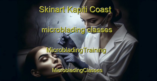 Skinart Kapiti Coast microblading classes | MicrobladingTraining | MicrobladingClasses | SkinartTraining-New Zealand
