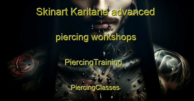 Skinart Karitane advanced piercing workshops | PiercingTraining | PiercingClasses | SkinartTraining-New Zealand