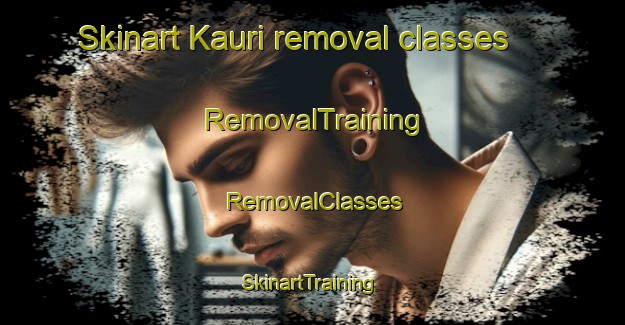 Skinart Kauri removal classes | RemovalTraining | RemovalClasses | SkinartTraining-New Zealand