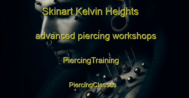 Skinart Kelvin Heights advanced piercing workshops | PiercingTraining | PiercingClasses | SkinartTraining-New Zealand
