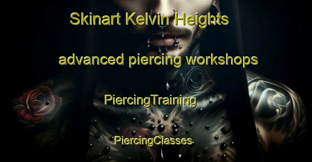 Skinart Kelvin Heights advanced piercing workshops | PiercingTraining | PiercingClasses | SkinartTraining-New Zealand