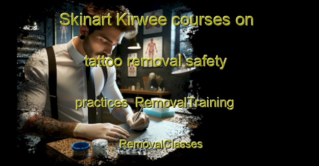 Skinart Kirwee courses on tattoo removal safety practices | RemovalTraining | RemovalClasses | SkinartTraining-New Zealand