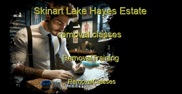 Skinart Lake Hayes Estate removal classes | RemovalTraining | RemovalClasses | SkinartTraining-New Zealand