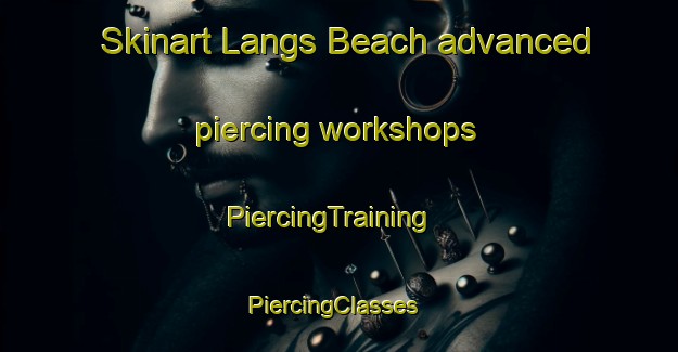 Skinart Langs Beach advanced piercing workshops | PiercingTraining | PiercingClasses | SkinartTraining-New Zealand