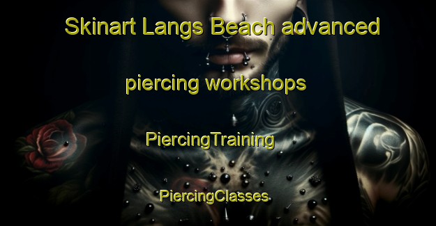 Skinart Langs Beach advanced piercing workshops | PiercingTraining | PiercingClasses | SkinartTraining-New Zealand