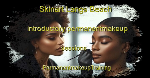Skinart Langs Beach introductory permanentmakeup sessions | PermanentmakeupTraining | PermanentmakeupClasses | SkinartTraining-New Zealand
