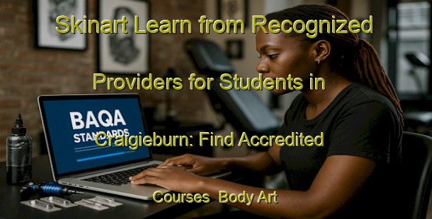 Skinart Learn from Recognized Providers for Students in Craigieburn: Find Accredited Courses | Body Art Qualification Authority | BAQA-New Zealand