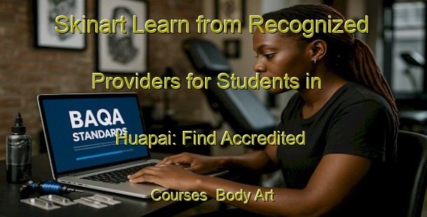 Skinart Learn from Recognized Providers for Students in Huapai: Find Accredited Courses | Body Art Qualification Authority | BAQA-New Zealand