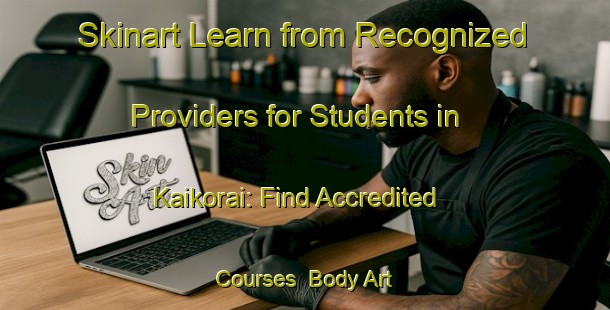 Skinart Learn from Recognized Providers for Students in Kaikorai: Find Accredited Courses | Body Art Qualification Authority | BAQA-New Zealand