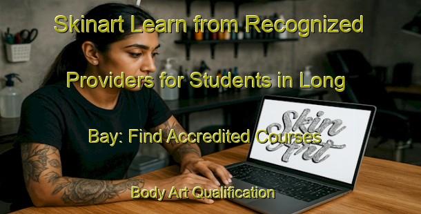 Skinart Learn from Recognized Providers for Students in Long Bay: Find Accredited Courses | Body Art Qualification Authority | BAQA-New Zealand