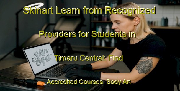 Skinart Learn from Recognized Providers for Students in Timaru Central: Find Accredited Courses | Body Art Qualification Authority | BAQA-New Zealand