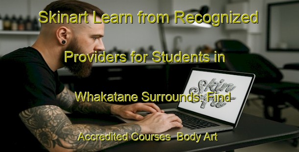 Skinart Learn from Recognized Providers for Students in Whakatane Surrounds: Find Accredited Courses | Body Art Qualification Authority | BAQA-New Zealand