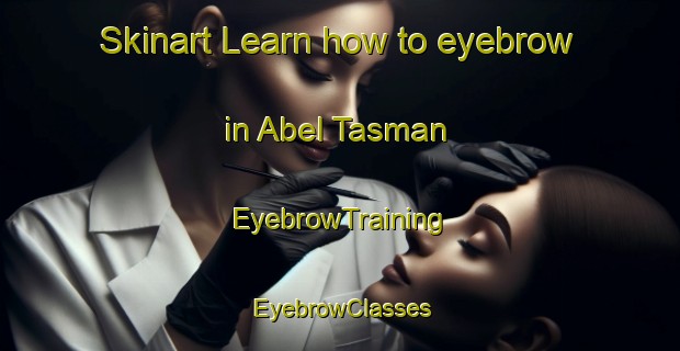 Skinart Learn how to eyebrow in Abel Tasman | EyebrowTraining | EyebrowClasses | SkinartTraining-New Zealand
