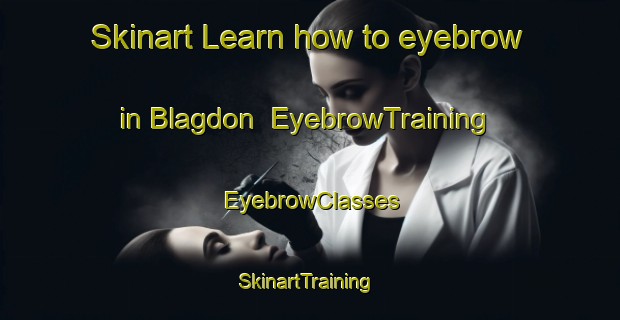 Skinart Learn how to eyebrow in Blagdon | EyebrowTraining | EyebrowClasses | SkinartTraining-New Zealand