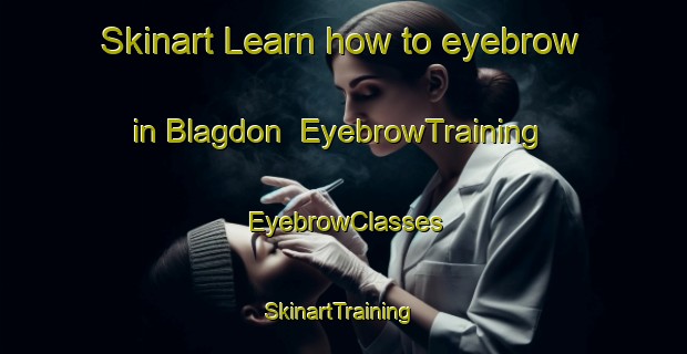 Skinart Learn how to eyebrow in Blagdon | EyebrowTraining | EyebrowClasses | SkinartTraining-New Zealand