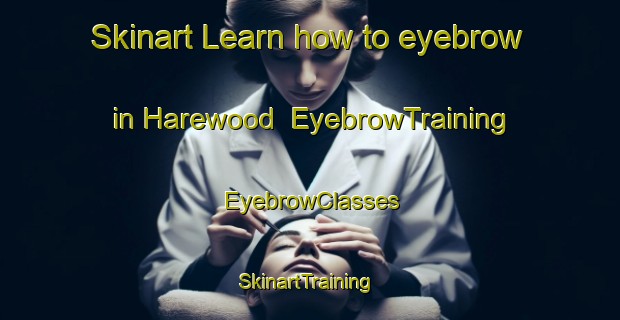 Skinart Learn how to eyebrow in Harewood | EyebrowTraining | EyebrowClasses | SkinartTraining-New Zealand