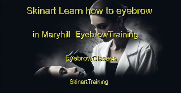 Skinart Learn how to eyebrow in Maryhill | EyebrowTraining | EyebrowClasses | SkinartTraining-New Zealand