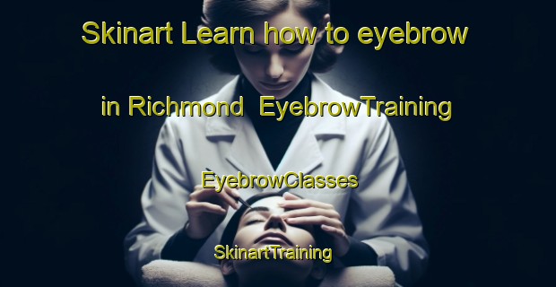 Skinart Learn how to eyebrow in Richmond | EyebrowTraining | EyebrowClasses | SkinartTraining-New Zealand