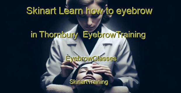 Skinart Learn how to eyebrow in Thornbury | EyebrowTraining | EyebrowClasses | SkinartTraining-New Zealand