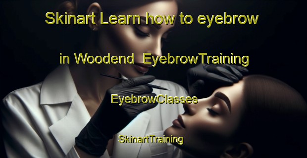 Skinart Learn how to eyebrow in Woodend | EyebrowTraining | EyebrowClasses | SkinartTraining-New Zealand
